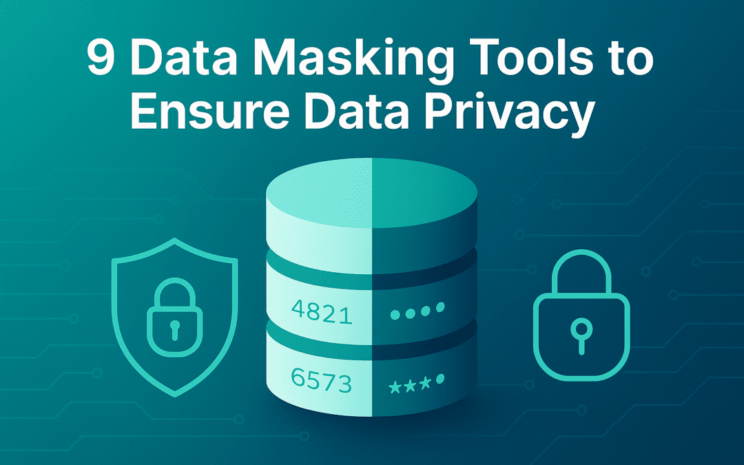 11 Data Masking Tools to Ensure Data Privacy