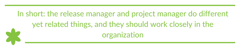 In short: the release manager and project manager do different yet related things, and they should work closely in the organization