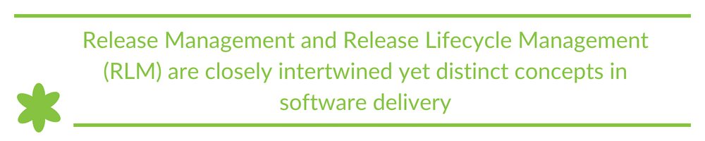 Release Management and Release Lifecycle Management (RLM) are closely intertwined yet distinct concepts in software delivery