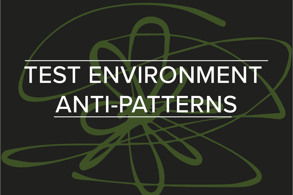 Test Environment Anti-Patterns